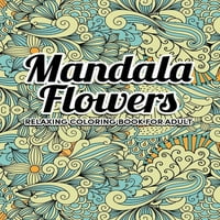 Mandala Çiçekleri Boyama Kitabı: Çiçek Mandala Desen Koleksiyonuna Sahip Yetişkin Bir Boyama Kitabı, Rahatlamak için